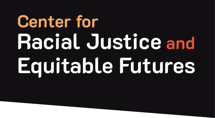 name-wedge Center for Racial Justice and Equitable Futures